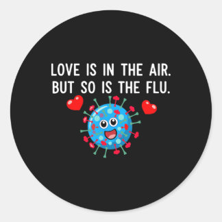 Love Is In The Air But So Is The Flu Funny Valenti Classic Round Sticker