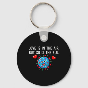 Love Is In The Air But So Is The Flu Funny Valenti Key Ring
