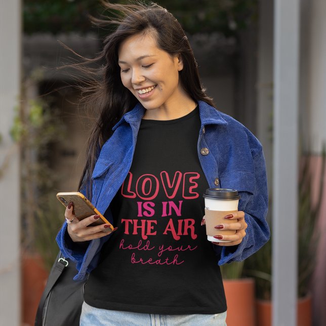 Love is in the air, Hold Your Breath T-Shirt (Creator Uploaded)
