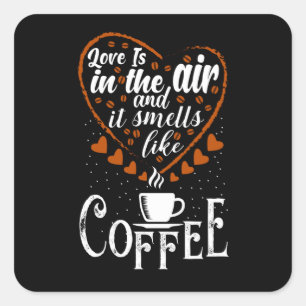 Love is in The Air it Smells like Coffee Square Sticker