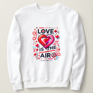 "Love is in the Air   Modern Valentine's Day  Sweatshirt
