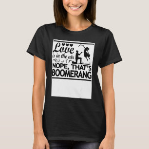 Love Is In The Air Nope That's Boomerang Boomeran T-Shirt