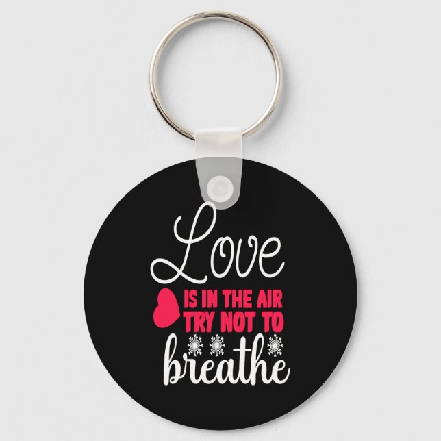 Love Is In The Air Try Not To Breathe Anti Valent  Key Ring (Front)