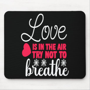 Love Is In The Air Try Not To Breathe Anti Valent Mouse Pad