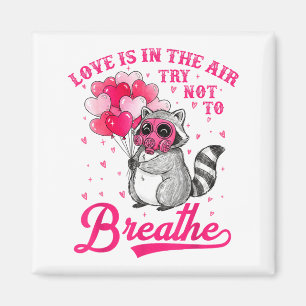 Love Is In The Air Try Not To Breathe Cute Raccoon Magnet