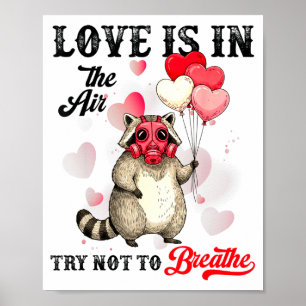 Love Is In The Air Try Not To Breathe Cute Raccoon Poster