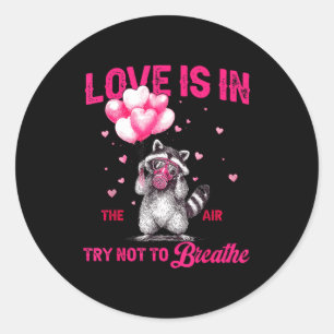Love Is In The Air Try Not To Breathe Fun Raccoon  Classic Round Sticker