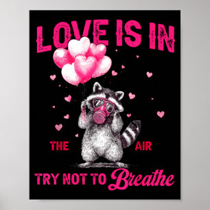 Love Is In The Air Try Not To Breathe Fun Raccoon  Poster