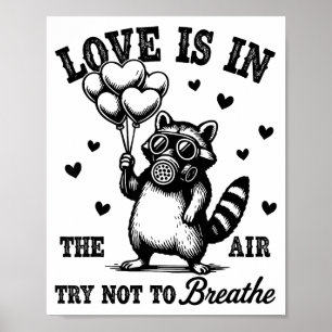 Love Is In The Air Try Not To Breathe Fun Raccoon  Poster