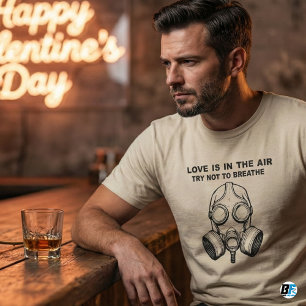 Love Is In The Air Try Not To Breathe   Funny Anti T-Shirt