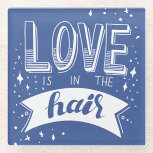 Love Is In The Hair Glass Coaster