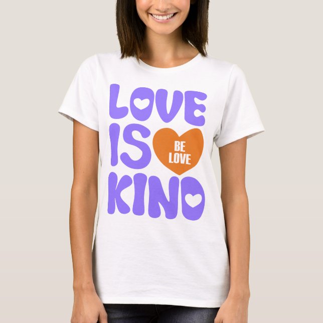 LOVE IS KIND  T-Shirt (Front)