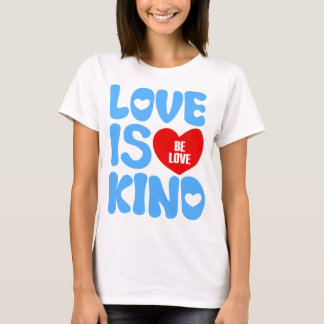 LOVE IS KIND  T-Shirt