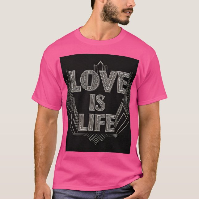 Love is life T-Shirt (Front)