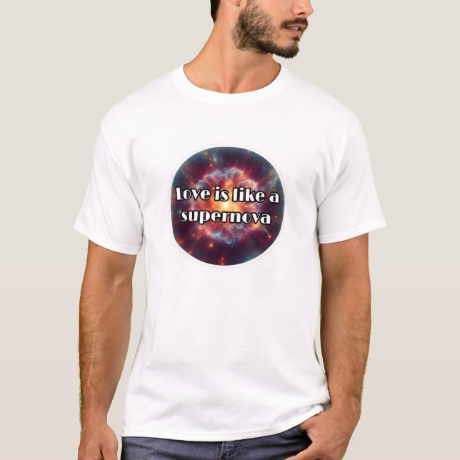 love is like a supernova T-Shirt (Front)