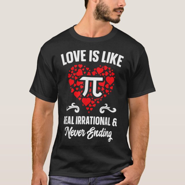 Love Is Like Pi Day   Math Funny Valentines Day  T-Shirt (Front)