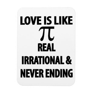 Love is Like Pi Real Irrational and Never Ending Magnet