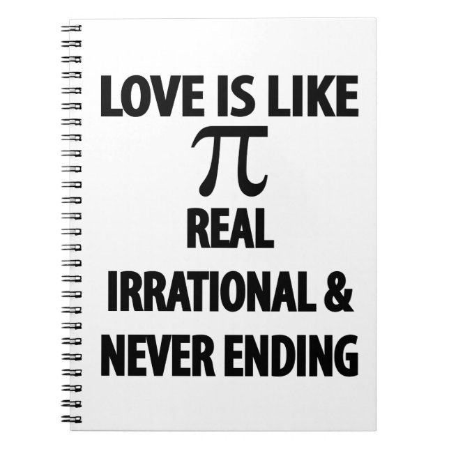 Love is Like Pi Real Irrational and Never Ending Notebook (Front)