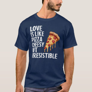 Love Is Like Pizza Funny T-Shirt