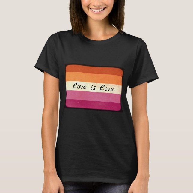 Love is Love,  LGBTQ+ Lesbian Flag Colours T-Shirt (Front)