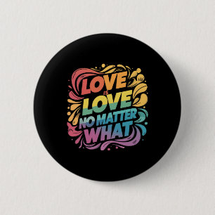 Love Is Love No What Sticker  6 Cm Round Badge