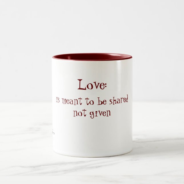 Love:, is meant to be sharednot given, A D'elve... Two-Tone Coffee Mug (Center)