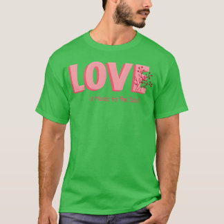 Love is Music to the Soul girl T-Shirt