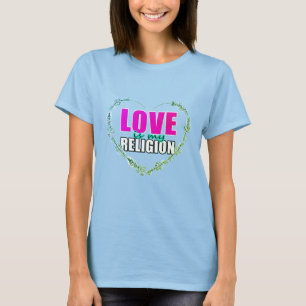 Love is my religion T-Shirt