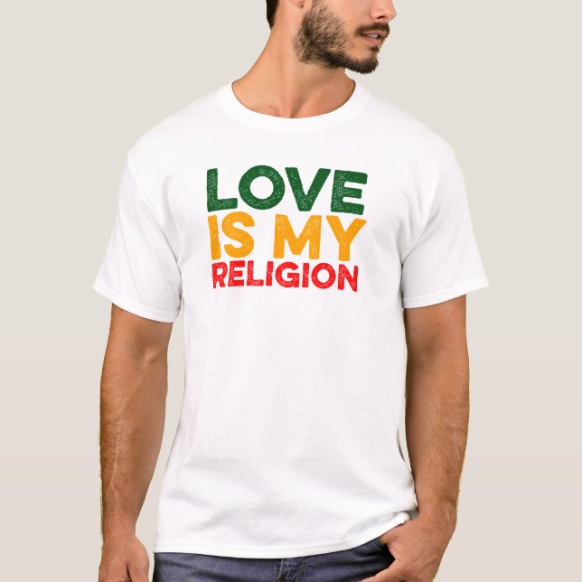 Love is my Religion T-Shirt (Front)