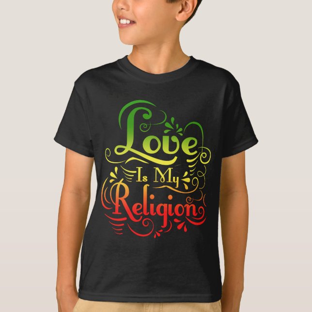 LOVE IS MY RELIGION T-Shirt (Front)
