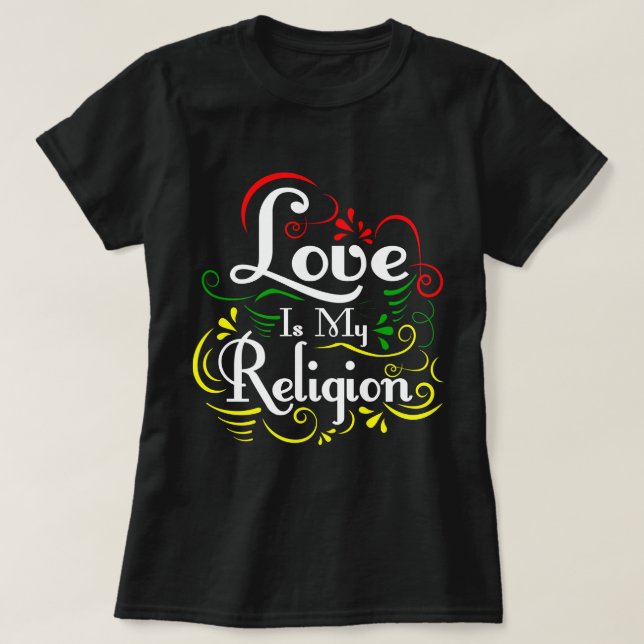 Love Is My Religion T-Shirt (Design Front)