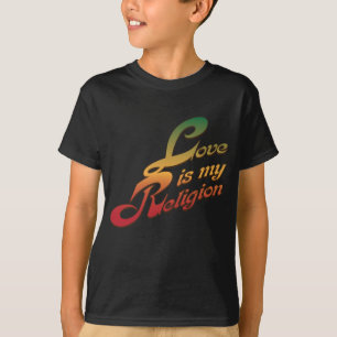 Love is My Religion T-Shirt
