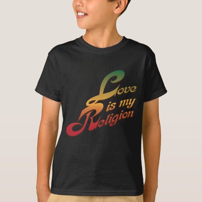 Love is My Religion T-Shirt (Front)