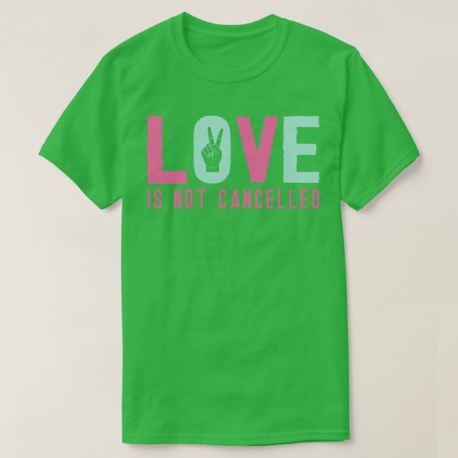 Love is Not Cancelled 4 T-Shirt (Design Front)