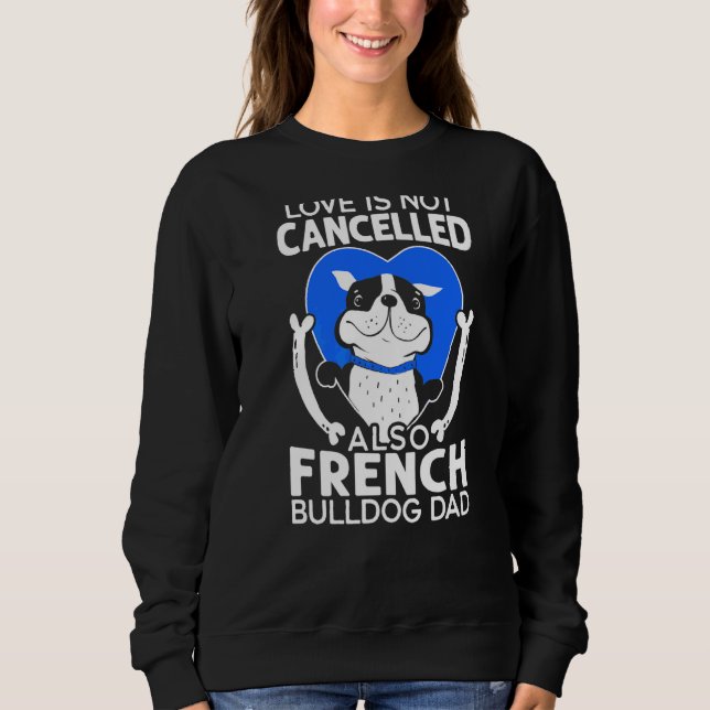 Love Is Not Cancelled Frenchie Dad Sweatshirt (Front)