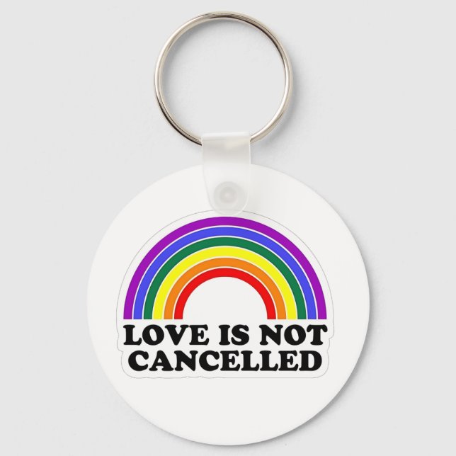 Love Is Not Cancelled Rainbow LGBT Pride Month  Key Ring (Front)