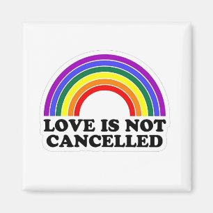 Love Is Not Cancelled Rainbow LGBT Pride Month Magnet
