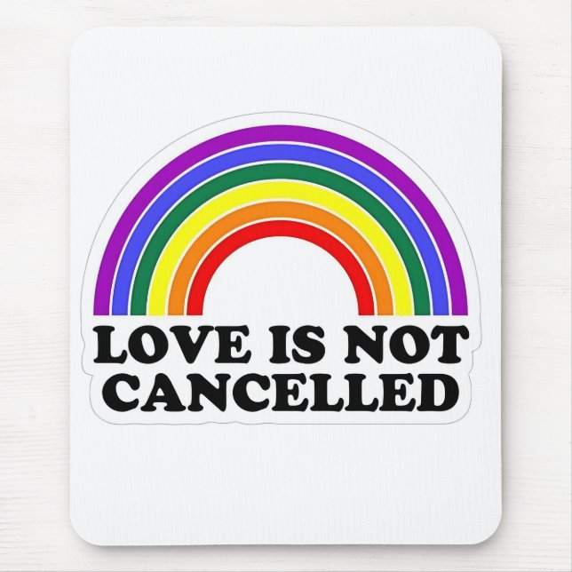 Love Is Not Cancelled Rainbow LGBT Pride Month  Mouse Pad (Front)
