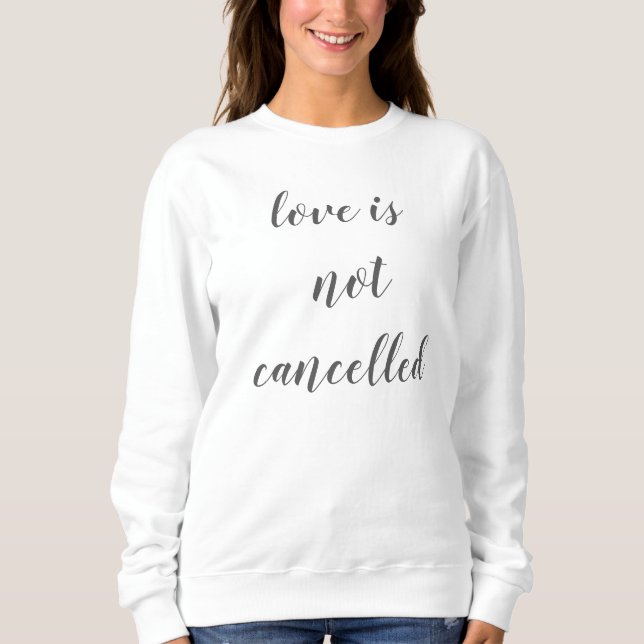 love is not cancelled simple purview design sweatshirt (Front)