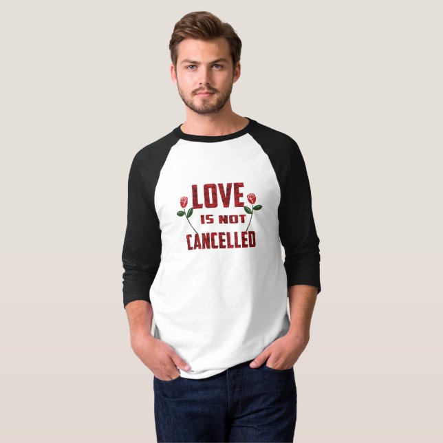 Love is not cancelled T-Shirt (Front Full)