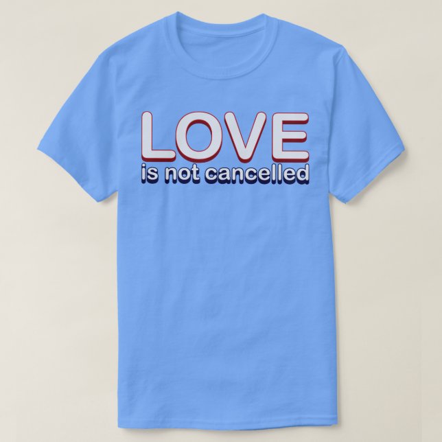 Love is not cancelled T-Shirt (Design Front)