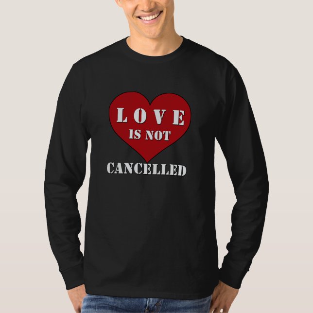 Love Is Not Cancelled T-Shirt (Front)