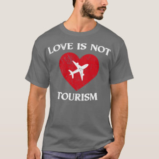 Love Is Not Tourism T-Shirt