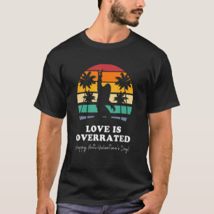 Love is Overrated Sasquatch Sarcastic Anti Valenti T-Shirt