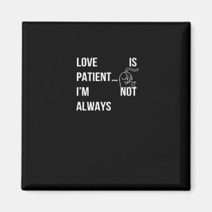 Love Is Patient Im Not Always Funny Christian Humo Magnet