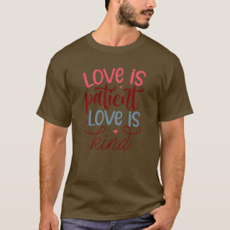 Love is patient love is kind01 T-Shirt