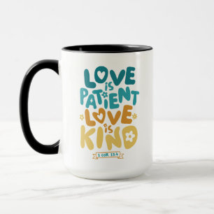 Love is Patient, Love is Kind 1 Corinthians 13:4 Mug