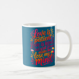 Love Is Patient Love Is Kind But Y'all Gonna Make  Coffee Mug