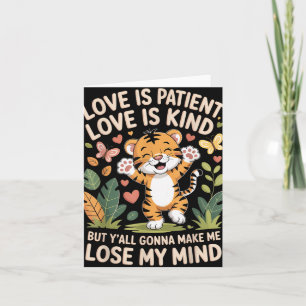 Love Is Patient Love Is Kind But Yall Gonna Make M Card
