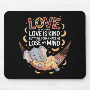 Love Is Patient Love Is Kind But Yall Gonna Make M Mouse Pad